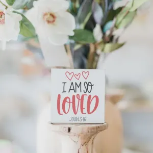 3x3 Wood Block I am so loved John 3:16